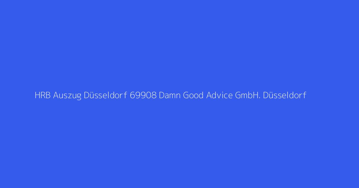 HRB Auszug Düsseldorf 69908 Damn Good Advice GmbH. Düsseldorf